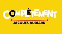 Complètement... Jacques Audiard