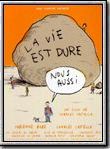La Vie est dure, nous aussi