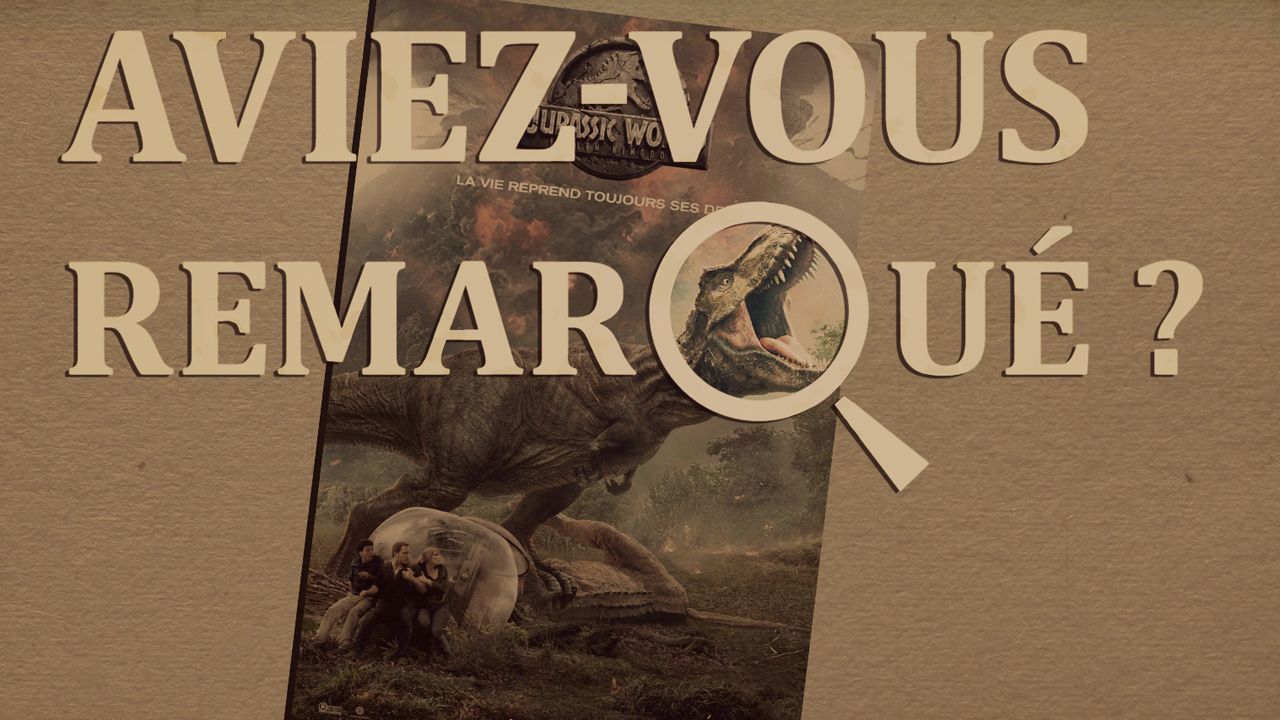 Aviez-vous remarqué ? Les petits détails cachés de Jurassic World : Fallen Kingdom