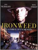 Ironweed : la force du destin Ironweed : la force du destin