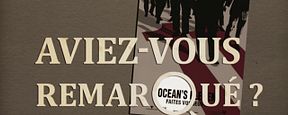Aviez-vous remarqué ? Les petits détails cachés de Ocean's eleven