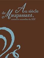 Au siècle de Maupassant : Contes et nouvelles du XIXe siècle