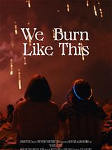 Affiche de We Burn Like This, film à voir en streaming sur Pygargue