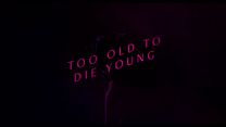 image de Too Old Too Die Young, bande annonce