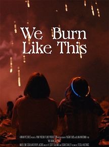 Affiche de We Burn Like This, film à voir en streaming sur Pygargue