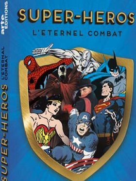 Super-héros : l'éternel combat