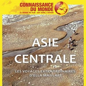 Photo Connaissance du monde : Asie centrale - Les Voyages Extraordinaires d'Ella Maillart