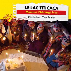 Photo Connaissance du Monde : Le lac Titicaca - Mamani, l'héritage inca