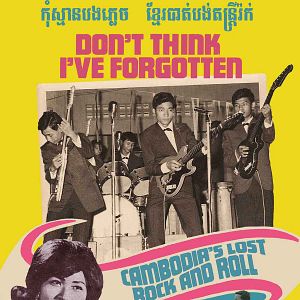 Photo Don't Think I've Forgotten: Cambodia's Lost Rock and Roll