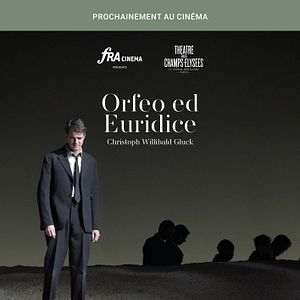 Photo Orfeo ed Euridice (Théâtre des Champs-Elysées-FRA Cinéma)