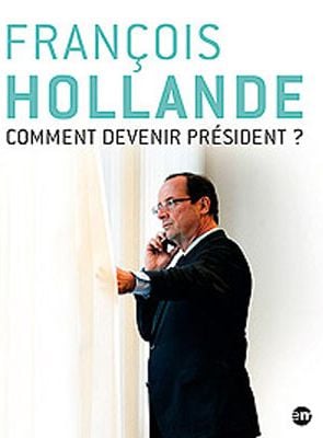 François Hollande : comment devenir président ?