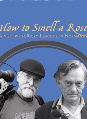 How to Smell a Rose: A Visit with Ricky Leacock at his Farm in Normandy