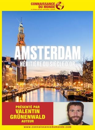 Connaissance du Monde : Amsterdam, héritière du siècle d’or