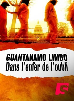 Guantánamo Limbo: Dans l'enfer de l'oubli