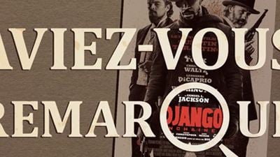 Aviez-vous remarqué ? Les petits détails cachés de... Django Unchained !