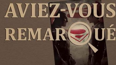 Aviez-vous remarqué ? Les petits détails cachés de Batman v Superman