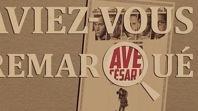 Aviez-vous remarqué ? Les petits détails cachés de Ave, César !