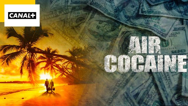 Air Cocaïne sur CANAL+ : cette série tirée d’une histoire vraie est digne d'un thriller !