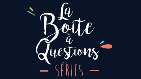 La boîte à questions : découvrez notre nouvelle émission 100% séries !