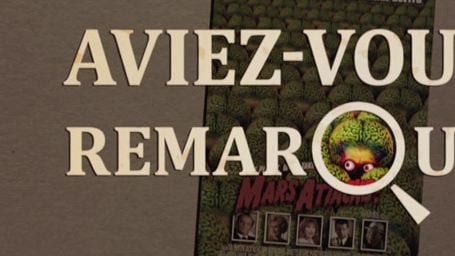 Aviez-vous remarqué ? Les petits détails cachés de Mars Attacks