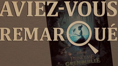 image de la news Aviez-vous remarqué ? Les petits détails cachés de La Princesse et la Grenouille