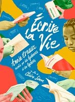 Écrire la vie : Annie Ernaux racontée par des lycéennes et des lycéens