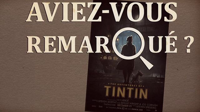 Les petits détails des plus grands films : "Aviez-vous remarqué ?" embarque avec le héros intrépide imaginé par Hergé et animé par Steven Spielberg...