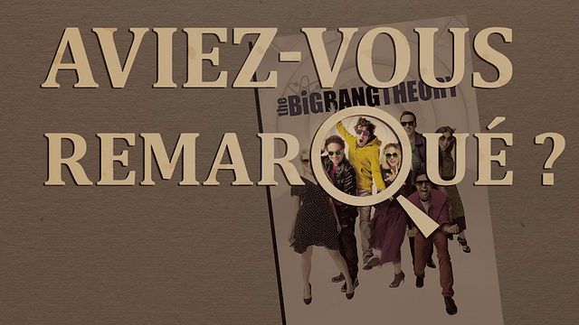 Les petits détails des plus grandes séries : "Aviez-vous remarqué ?" redécouvre son côté geek avec Sheldon &amp; Cie...