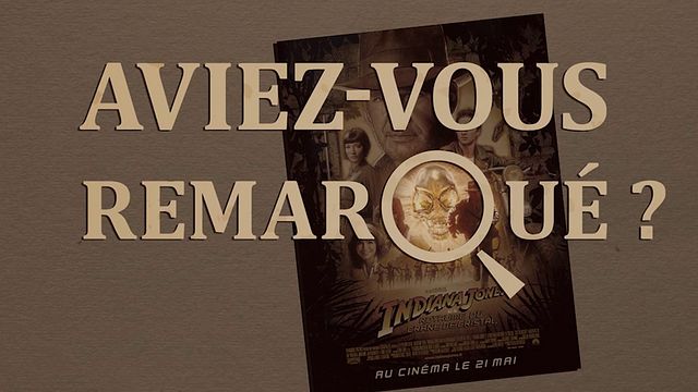 Les petits détails des plus grands films : "Aviez-vous remarqué ?" retrouve l'archéologue pour une quatrième quête qui lorgne vers la SF...