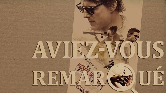Les petits détails des plus grands films : "Aviez-vous remarqué ?" traque Tom Cruise et les siens...