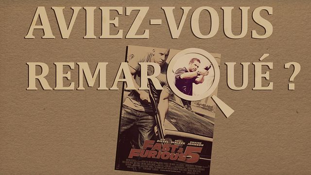 Les petits détails des plus grands films : "Aviez-vous remarqué ?" passe la cinquième avec le gang rapide et furieux...