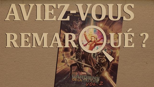 Les petits détails des plus grands films : "Aviez-vous remarqué ?" analyse la deuxième mixtape de Star-Lord et ses compagnons de l'espace...