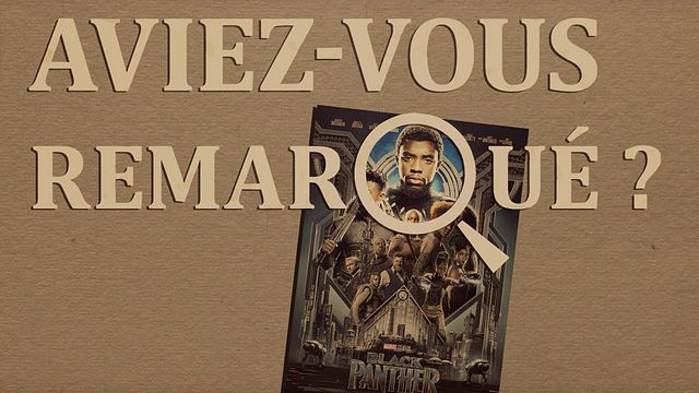 Les petits détails des plus grands films : "Aviez-vous remarqué ?" débarque au Wakanda aux côtés de&nbsp;T'Challa, Shuri et Cie...
